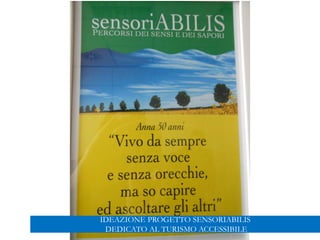 IDEAZIONE PROGETTO SENSORIABILIS
DEDICATO AL TURISMO ACCESSIBILE
 