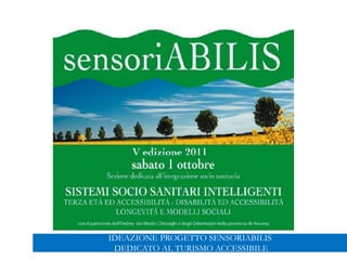 IDEAZIONE PROGETTO SENSORIABILIS
DEDICATO AL TURISMO ACCESSIBILE
 
