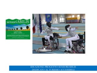 IDEAZIONE PROGETTO SENSORIABILIS
DEDICATO AL TURISMO ACCESSIBILE
 