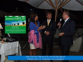 IDEAZIONE PROGETTO SENSORIABILIS
DEDICATO AL TURISMO ACCESSIBILE
 