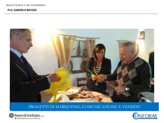 Mod.CF.07.03.08 Ed. 01 Rev. 00 del 20/06/2012
Prof. GABRIELE MICOZZIProf. GABRIELE MICOZZI
PROGETTI DI MARKETING, COMUNICAZIONE E VENDITE
 