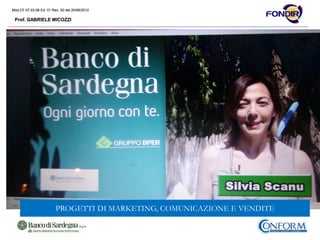 Mod.CF.07.03.08 Ed. 01 Rev. 00 del 20/06/2012
Prof. GABRIELE MICOZZI
Mod.CF.07.03.08 Ed. 01 Rev. 00 del 20/06/2012
Prof. GABRIELE MICOZZI
PROGETTI DI MARKETING, COMUNICAZIONE E VENDITE
 