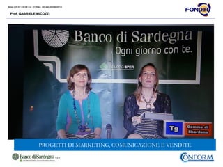 Mod.CF.07.03.08 Ed. 01 Rev. 00 del 20/06/2012
Prof. GABRIELE MICOZZI
Mod.CF.07.03.08 Ed. 01 Rev. 00 del 20/06/2012
Prof. GABRIELE MICOZZI
PROGETTI DI MARKETING, COMUNICAZIONE E VENDITE
 