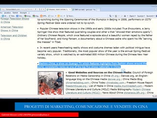 Gabriele Micozzi LUISS UNIVPM gmicozzi@yahoo.it
PROGETTI DI MARKETING, COMUNICAZIONE E VENDITE IN CINA
 