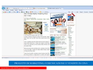Gabriele Micozzi LUISS UNIVPM gmicozzi@yahoo.it
PROGETTI DI MARKETING, COMUNICAZIONE E VENDITE IN CINA
 