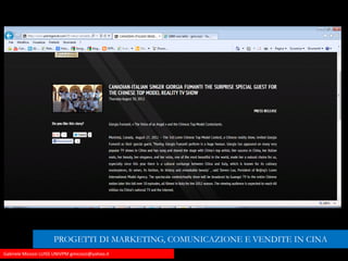 Gabriele Micozzi LUISS UNIVPM gmicozzi@yahoo.it
PROGETTI DI MARKETING, COMUNICAZIONE E VENDITE IN CINA
 