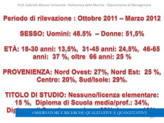 260
Prof. Gabriele Micozzi Università - Politecnica delle Marche - Dipartimento di Management
OSSERVATORI E RICERCHE QUALITATIVE E QUANTITATIVE
 