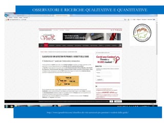 OSSERVATORI E RICERCHE QUALITATIVE E QUANTITATIVE
http://www.igrandivini.com/classifica-dei-vini-autoctoni-piu-premiati-i-verdetti-delle-guide/
 