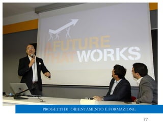 77
PROGETTI DI ORIENTAMENTO E FORMAZIONE
 