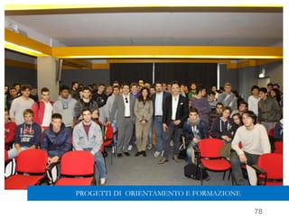 78
PROGETTI DI ORIENTAMENTO E FORMAZIONE
 