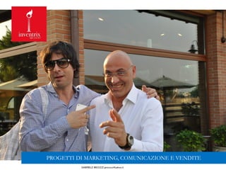 GABRIELE MICOZZI gmicozzi@yahoo.it
PROGETTI DI MARKETING, COMUNICAZIONE E VENDITE
 