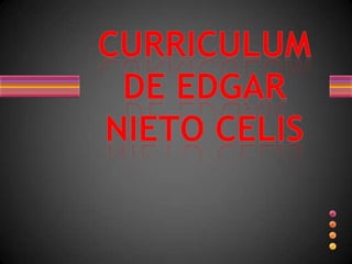 CURRICULUM DE EDGAR NIETO CELIS 