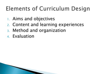 1.   Aims and objectives
2.   Content and learning experiences
3.   Method and organization
4.   Evaluation
 