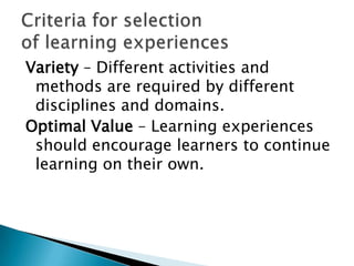 Variety – Different activities and
 methods are required by different
 disciplines and domains.
Optimal Value – Learning experiences
 should encourage learners to continue
 learning on their own.
 