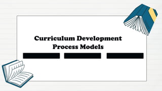 Curriculum Development
Process Models
 