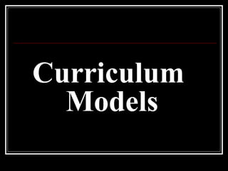 Curriculum
Models

 