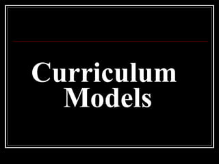 Curriculum  Models 