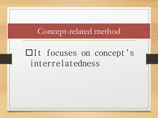 Concept-related method
It focuses on concept's
interrelatedness
 