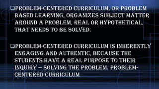 Problem-Centered Design Curriculum

1)Life-Situations Design

2)Core Design

 
