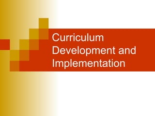 Curriculum
Development and
Implementation
 