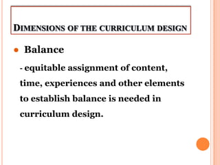 ● Balance
- equitable assignment of content,
time, experiences and other elements
to establish balance is needed in
curric...