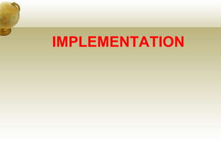 IMPLEMENTATION
 