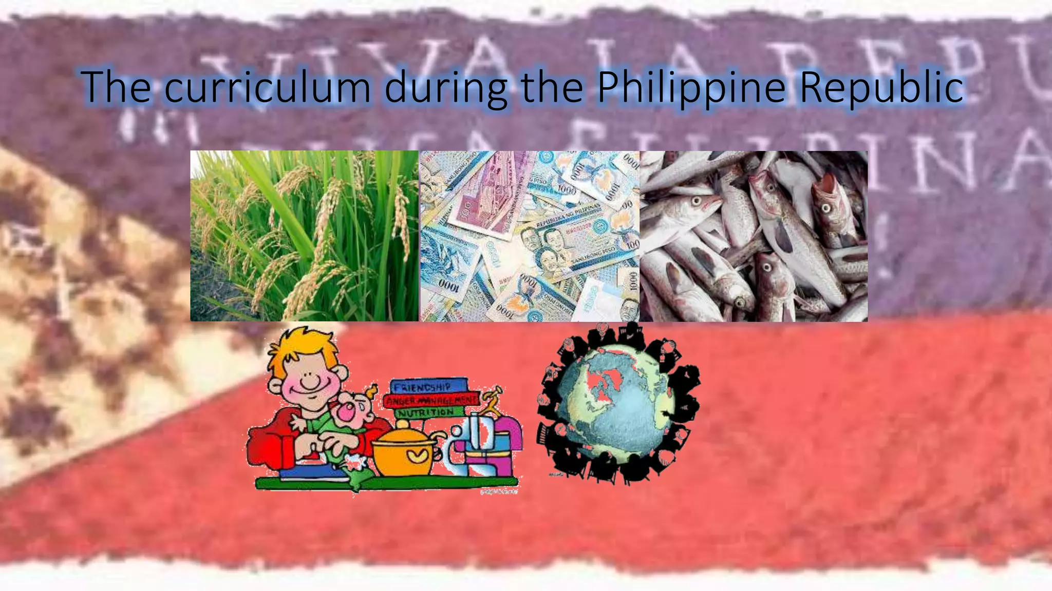 The curriculum during the Philippine Republic 
 