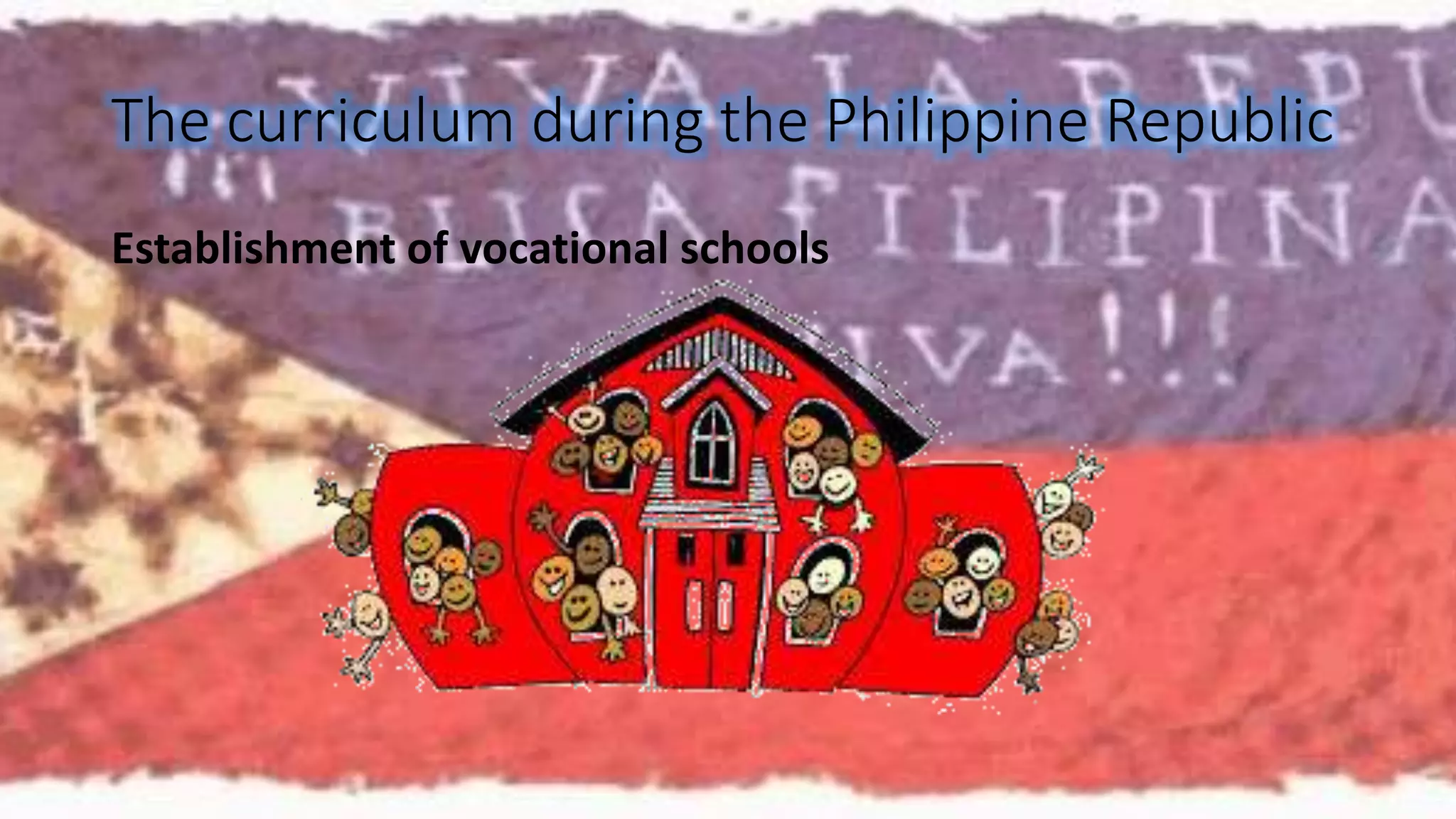 The curriculum during the Philippine Republic 
Establishment of vocational schools 
 