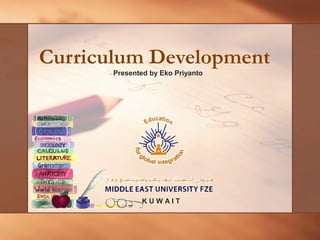K U W A I T
Presented by Eko Priyanto
Curriculum Development
 