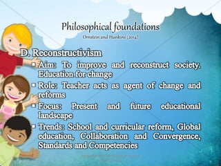 Philosophical foundations
Ornstein and Hunkins (2014)
PREPARED AND PRESENTED BY: MARIA
SARA C. EULE
 