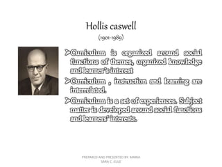 Hollis caswell
(1901-1989)
PREPARED AND PRESENTED BY: MARIA
SARA C. EULE
 