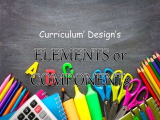 Curriculum’ Design’s
 