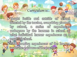 Curriculum is…
PREPARED AND PRESENTED BY: MARIA
SARA C. EULE
 