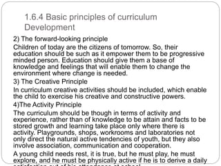 1.6.4 Basic principles of curriculum
Development
2) The forward-looking principle
Children of today are the citizens of to...