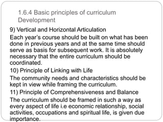 1.6.4 Basic principles of curriculum
Development
9) Vertical and Horizontal Articulation
Each year’s course should be buil...