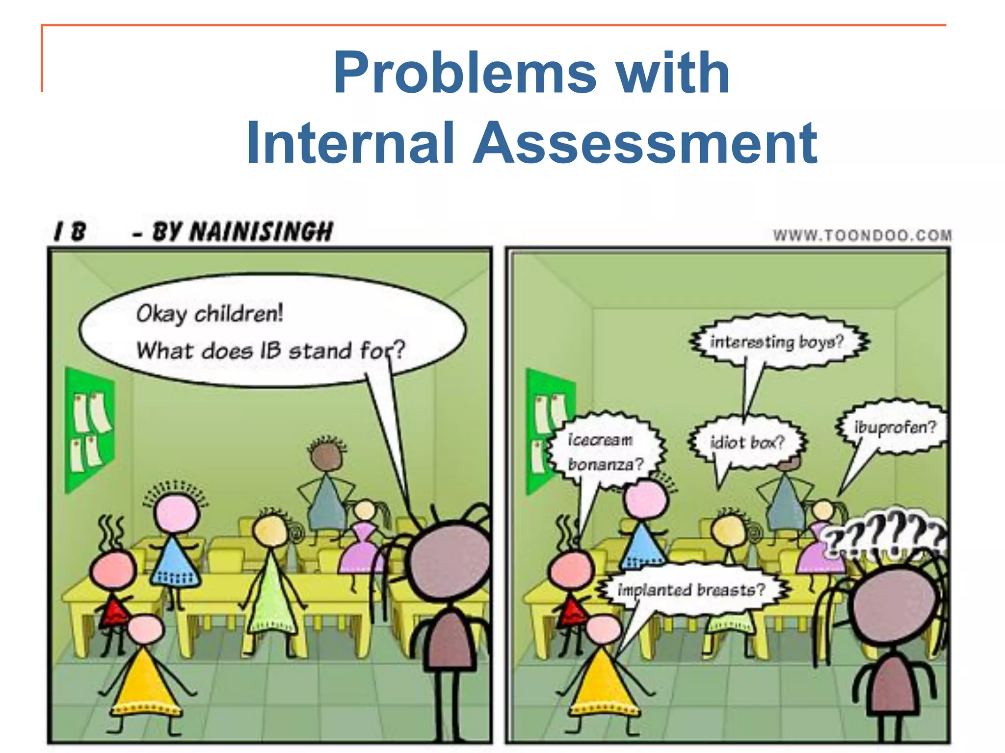 Problems with
Internal Assessment
 
