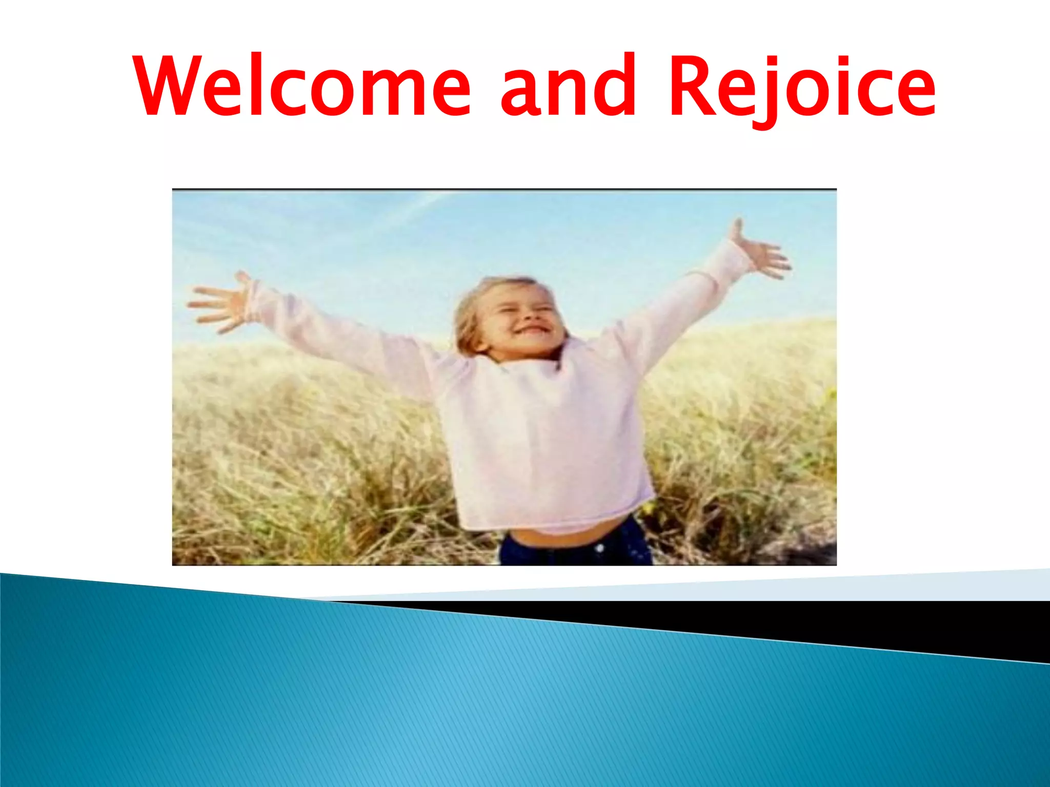 Welcome and Rejoice
 
