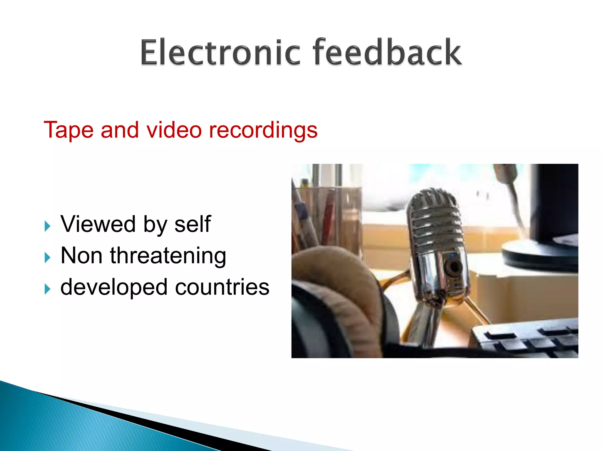 Tape and video recordings
 Viewed by self
 Non threatening
 developed countries
 