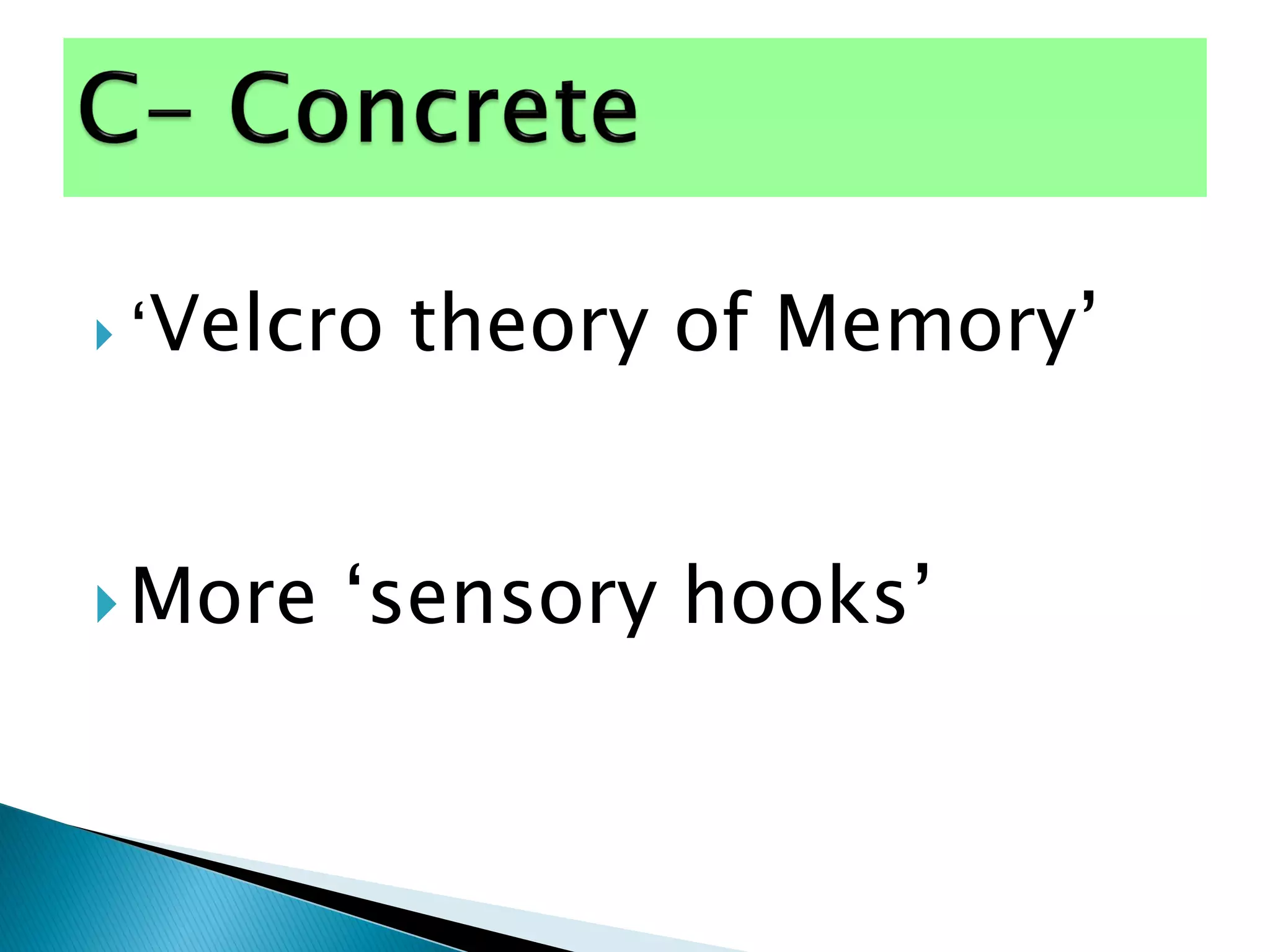  „Velcro theory of Memory‟
More „sensory hooks‟
 