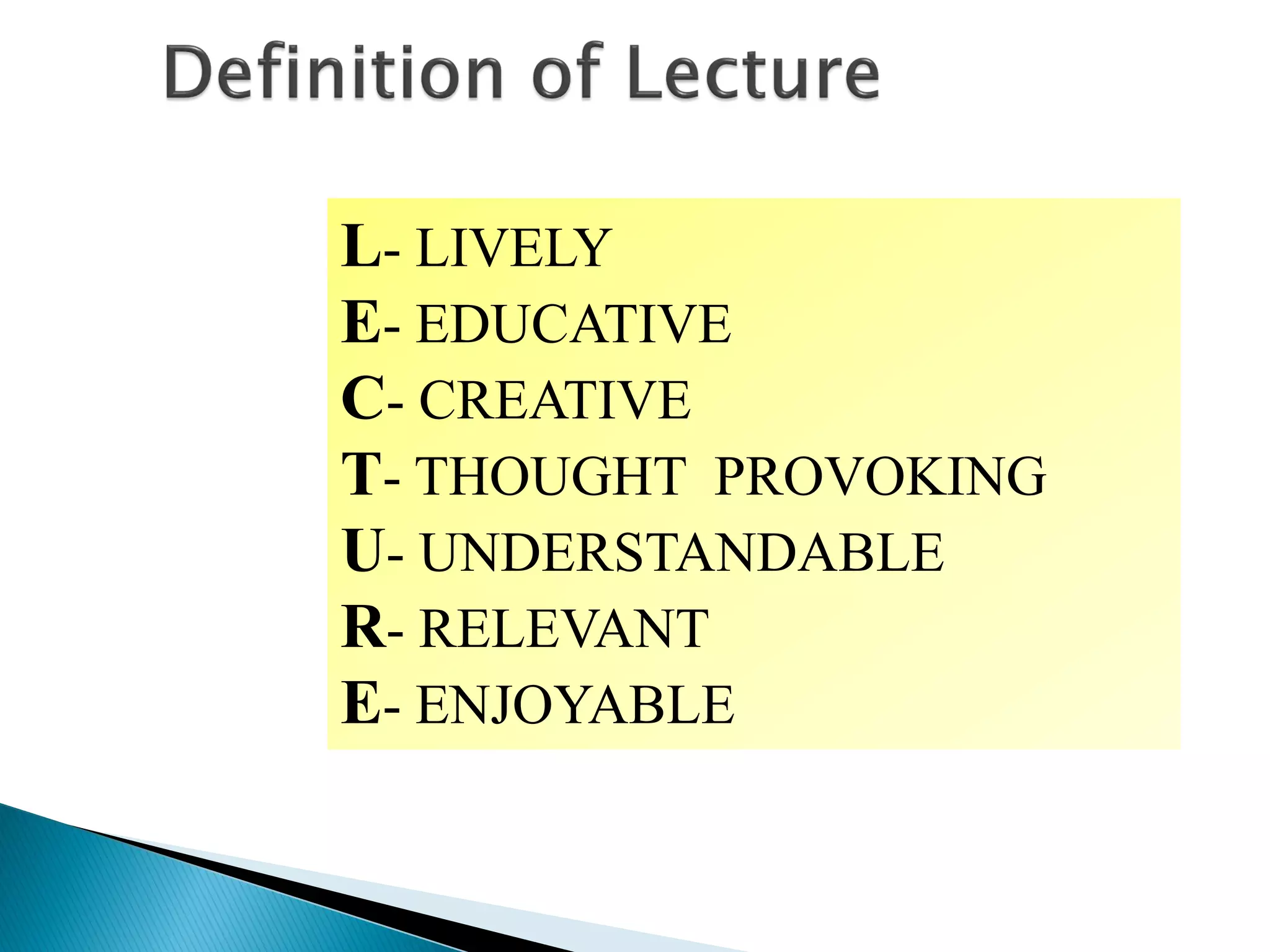 L- LIVELY
E- EDUCATIVE
C- CREATIVE
T- THOUGHT PROVOKING
U- UNDERSTANDABLE
R- RELEVANT
E- ENJOYABLE
 