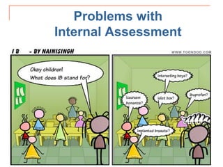Problems with
Internal Assessment
 
