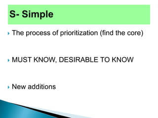  The process of prioritization (find the core)
 MUST KNOW, DESIRABLE TO KNOW
 New additions
 