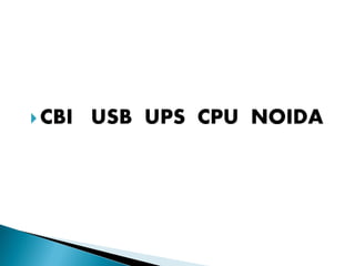 CBI USB UPS CPU NOIDA
 