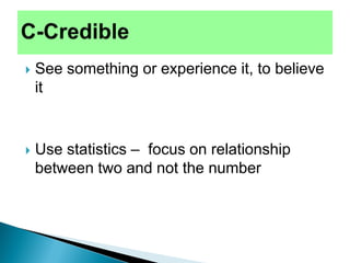  See something or experience it, to believe
it
 Use statistics – focus on relationship
between two and not the number
 