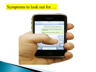 Symptoms to look out for….
 