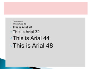 ◦ This is Arial 12
◦ This is Arial 16
◦ This is Arial 28
◦ This is Arial 32
◦This is Arial 44
◦This is Arial 48
 