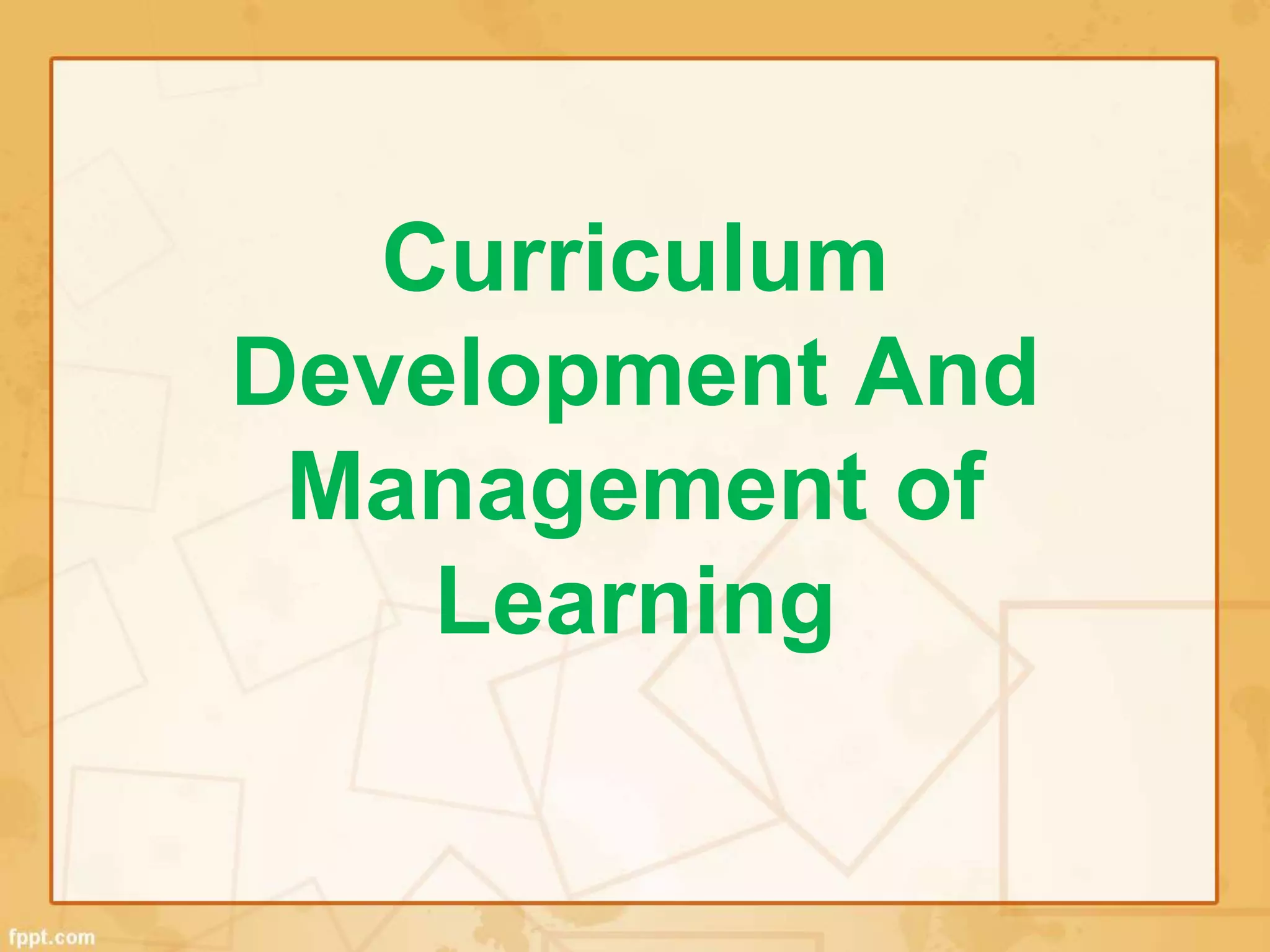 Curriculum development and management of learning | PPTX