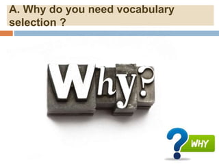 A. Why do you need vocabulary
selection ?
 