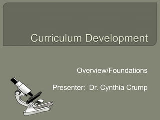 Overview/Foundations
Presenter: Dr. Cynthia Crump
 