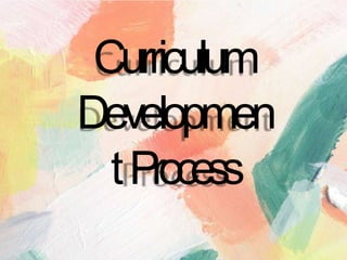 Curriculum
Developmen
tProcess
 